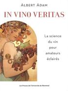 Couverture du livre « In vino veritas - la science du vin pour amateurs eclaires » de Albert Adam aux éditions Pu De Montreal