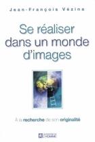 Couverture du livre « Se réaliser dans un monde d'image ; à la recherche de son originalité » de Jean-Francois Vezina aux éditions Les Éditions De L'homme