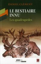 Couverture du livre « Le bestiaire innu ; les quadrupèdes » de Daniel Clement aux éditions Presses De L'universite De Laval