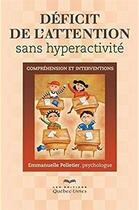 Couverture du livre « Déficit de l'attention sans hyperactivité ; comprégension et interventions » de Emmanuelle Pelletier aux éditions Quebecor