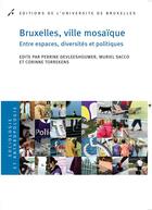 Couverture du livre « Bruxelles, ville mosaique. entre espaces, diversites et politique » de Devleeshouwer P aux éditions Universite De Bruxelles
