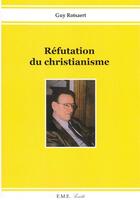 Couverture du livre « Réfutation du christianisme » de Guy Rotsaert aux éditions Eme Editions