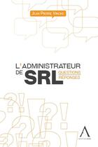Couverture du livre « L'administrateur de SRL ; questions-réponses » de Jean-Pierre Vincke aux éditions Anthemis