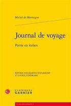 Couverture du livre « Journal de voyage ; partie en italien » de Michel De Montaigne aux éditions Classiques Garnier