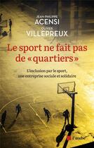Couverture du livre « Le sport ne fait pas de quartiers - l'inclusion par le sport » de Acensi/Villepreux aux éditions Editions De L'aube