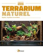 Couverture du livre « Terrarium naturel ; reptiles, amphibiens & invertébrés » de Philipp Purser aux éditions Artemis