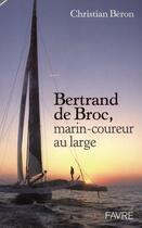 Couverture du livre « Bertrand de Broc ; marin-coureur au large » de Beron/Arthaud aux éditions Favre