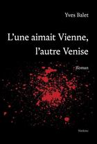 Couverture du livre « L'une aimait Vienne, l'autre, Venise » de Yves Balet aux éditions Slatkine