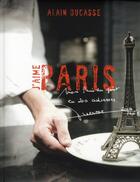 Couverture du livre « J'aime Paris » de Alain Ducasse aux éditions Alain Ducasse