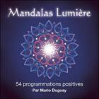 Couverture du livre « Mandalas lumière ; 54 programmations positives » de Mario Duguay aux éditions Trajectoire