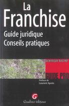 Couverture du livre « La franchise - guide juridique et conseils pratiques » de Baschet D. aux éditions Gualino