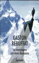 Couverture du livre « La montagne est mon domaine » de Gaston Rébuffat aux éditions Hoebeke