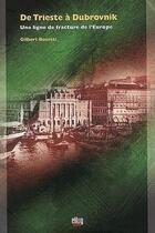 Couverture du livre « De trieste a dubrovnik - une ligne de fracture de l'europe » de Gilbert Bosetti aux éditions Uga Éditions
