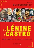 Couverture du livre « De Lénine à Castro ; idées reçues sur un siècle de communisme » de Romain Ducolombier aux éditions Le Cavalier Bleu