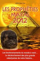 Couverture du livre « Les prophéties mayas 2012 » de John Lee Fox aux éditions Exclusif