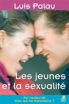 Couverture du livre « Les jeunes et la sexualité » de Luis Palau aux éditions Farel