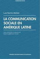 Couverture du livre « La Communication sociale en Amérique Latine » de Luis Ramiro Beltran aux éditions Pu De Bordeaux