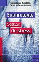 Couverture du livre « Sophrologie ; gestion du stress » de Marie-Andree Auquier et Patrick-Andre Chene aux éditions Ellebore