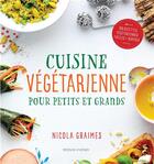 Couverture du livre « Cuisine végétarienne pour petits et grands ; 100 recettes végétariennes faciles et rapides » de Nicola Graimes aux éditions Modus Vivendi