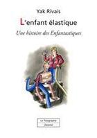 Couverture du livre « L'enfant élastique » de Yak Rivais aux éditions Le Polygraphe