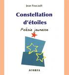 Couverture du livre « Constellation d'étoiles ; poésie jeunesse » de Jean Foucault aux éditions Acoria