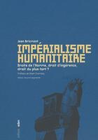 Couverture du livre « Impérialisme humanitaire : Droits de l'homme, droit d'ingérence, droit du plus fort ? » de Jean Bricmont aux éditions Aden Belgique