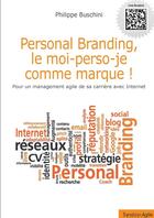 Couverture du livre « Personal branding, le moi-perso-je comme marque ! ; pour un management agile de sa carrière avec Internet » de Philippe Buschini aux éditions Lulu