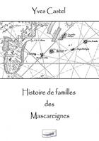 Couverture du livre « Histoire de familles des Mascareignes » de Yves Castel aux éditions Thebookedition.com