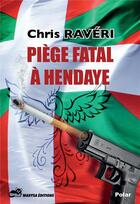 Couverture du livre « Piège fatal à Hendaye » de Chris Raveri aux éditions Marysa Editions