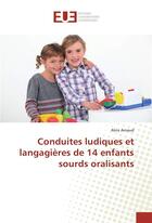 Couverture du livre « Conduites ludiques et langagieres de 14 enfants sourds oralisants » de Arnaud Alice aux éditions Editions Universitaires Europeennes