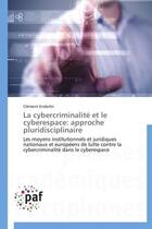 Couverture du livre « La cybercriminalité et le cyberespace : approche pluridisciplinaire ; les moyens institutionnels et juridiques nationaux et européens de lutte contre la cybercriminalité dans le cyberespace » de Clement Enderlin aux éditions Presses Academiques Francophones