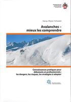 Couverture du livre « Avalanches, mieux les comprendre ; connaissances pratiques pour débutants er professionnels : les dangers, les riques, les stratégies à adopter » de Harvey et Schweizer et Rhyner aux éditions Club Alpin Suisse