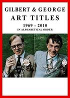 Couverture du livre « Gilbert & george. art titles 1967- 2010 in alphabetical order /anglais » de Gilbert & George aux éditions Walther Konig