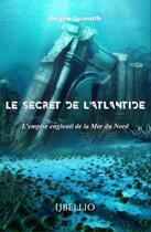 Couverture du livre « Le secret de l'atlantide - l'empire englouti de la mer du nord » de Spanuth J G F. aux éditions Libellio