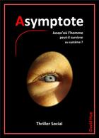 Couverture du livre « Asymptote - jusqu'ou l'homme peut-il survivre au systeme ? » de Hue David aux éditions Librinova