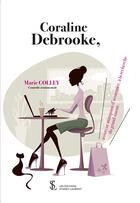 Couverture du livre « Coraline Debrooke, assureur manquant d'assurance, à la recherche du grand amour » de Marie Colley aux éditions 7 Ecrit