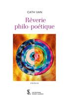 Couverture du livre « Reverie philo-poetiquereverie philo-poetique » de Cath Van aux éditions Sydney Laurent