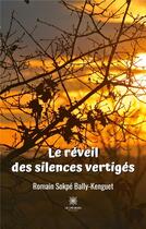 Couverture du livre « Le réveil des silences vertiges » de Romain Bally-Kenguet Sokpe aux éditions Le Lys Bleu