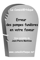 Couverture du livre « Erreur des pompes funèbres en votre faveur » de Jean-Pierre Martinez aux éditions La Comediatheque