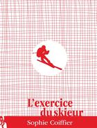 Couverture du livre « L'exercice du skieur » de Sophie Coiffier aux éditions L'ire Des Marges