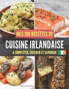 Couverture du livre « Mes 100 recettes de cuisine irlandaise - a completer, cuisiner et savourer » de Independent P. aux éditions Gravier Jonathan
