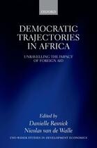 Couverture du livre « Democratic Trajectories in Africa: Unravelling the Impact of Foreign A » de Danielle Resnick aux éditions Oup Oxford