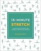 Couverture du livre « 15 MINUTE STRETCH - FOUR 15 MINUTE WORKOUTS FOR FLEXIBILITY POSTURE AND STRENGTH » de Suzanne Martin aux éditions Dorling Kindersley