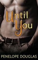 Couverture du livre « Until You » de Penelope Douglas aux éditions Little Brown Book Group Digital