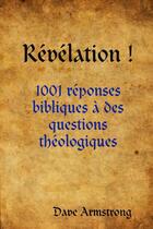 Couverture du livre « Revelation !: 1001 reponses bibliques a des questions theologiques » de Armstrong Dave aux éditions Lulu