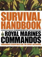 Couverture du livre « The Survival Handbook In Association With The Royal Marines Commandos: Endurance Essentials For The » de Royal Marines Other aux éditions Dorling Kindersley