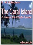Couverture du livre « The Coral Island: A Tale of the Pacific Ocean » de R. M. Ballantyne aux éditions Ebookslib