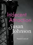 Couverture du livre « Indecent Attraction » de Susan Johnson aux éditions Quercus Publishing Digital