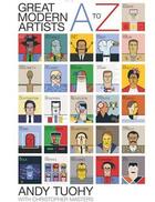 Couverture du livre « Great modern artists ; a to z » de Andy Tuohy et Christopher Masters aux éditions Octopus Publish