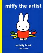 Couverture du livre « Miffy the artist ; art activity book » de Dick Bruna aux éditions Tate Gallery